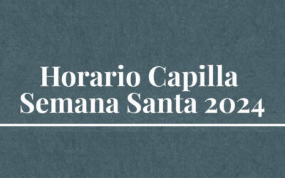 Horarios de la Capilla durante la Semana Santa de 2024